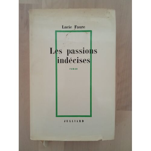 Les Passions Indécises — Lucie Faure — Julliard 1968 — Exemplaire Avec Dédicace Autographe Signée