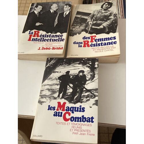 La Résistance Intellectuelle J. Debu–Bridel, Les Maquis Au Combat Jean Freire, Des Femmes Dans La Résistance Nicole Chatel