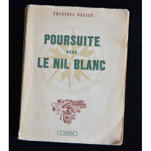 François Balsan, Poursuite Ver Le Nil Blanc, J. Susse, 1947