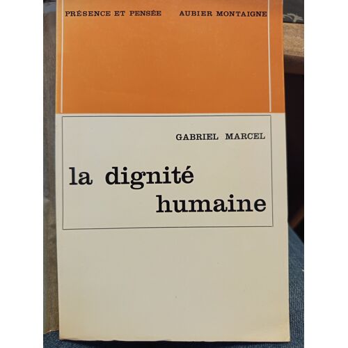 La Dignité Humaine - Gabriel Marcel (Aubier Montaigne, 1964)