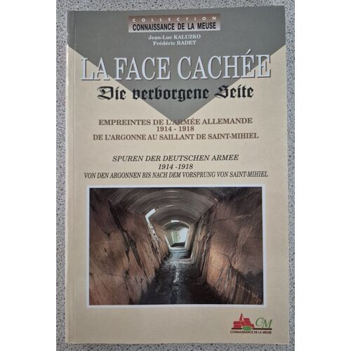 La Face Cachée - Empreintes De L'Armée Allemande De L'Argonne Au Saillant De Saint-Mihiel - Guerre 1914-1918 - Connaissance De La Meuse
