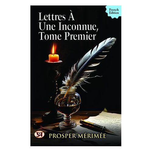 Lettres Ã  Une Inconnue, Tome Premier