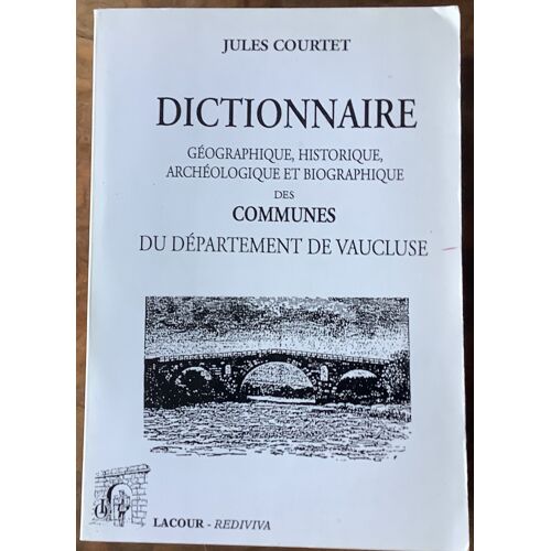 Dictionnaire Géographique Historique, Archéologique Et Biographique Des Communes Du Département De Vaucluse