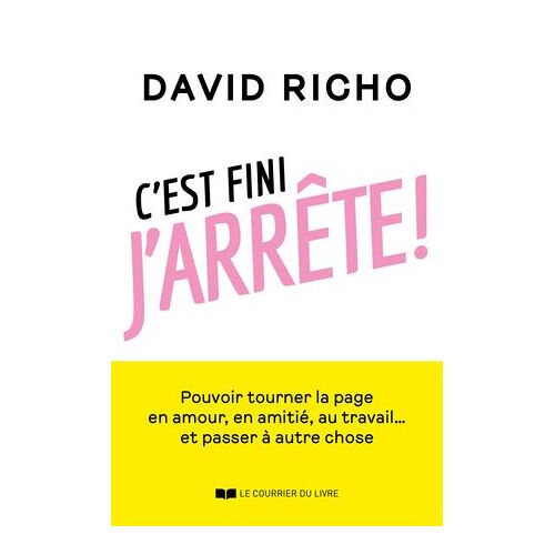 C'est Fini, J'arrête ! - Tourner La Page En Amour, En Amitié, Au Travail... Et Passer À Autre Chose