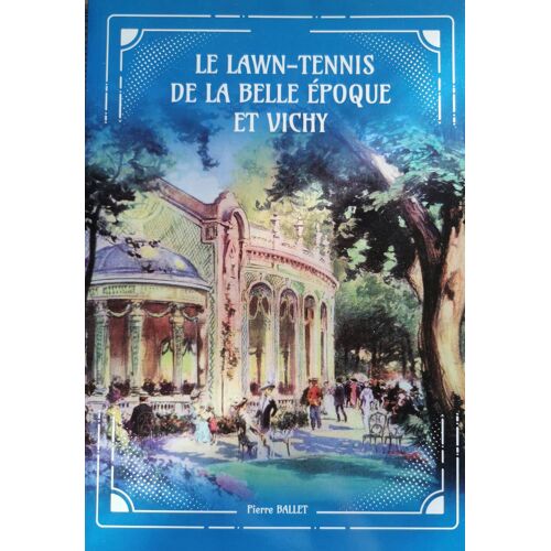 Le Lawn-Tennis De La Belle Époque De Vichy