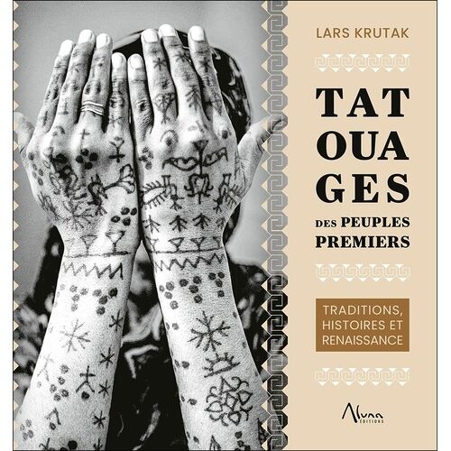 Tatouages Des Peuples Premiers ? Traditions, Histoires Et Renaissance