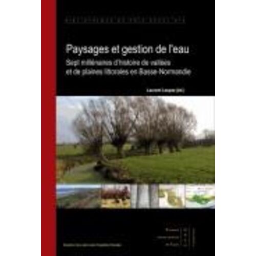 Paysages Et Gestion De L'eau - Sept Millénaires D'histoire De Vallées Et De Plaines Littorales En Basse-Normandie