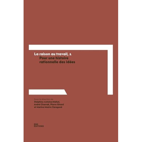 La Raison Au Travail - Tome 1, Pour Une Histoire Rationnelle Des Idées
