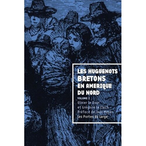 Les Huguenots Bretons En Amérique Du Nord - Volume 1
