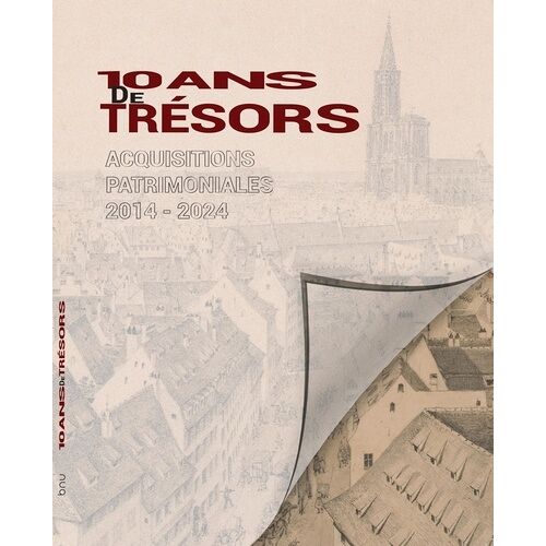10 Ans De Trésors - Acquisitions Patrimoniales 2014-2024