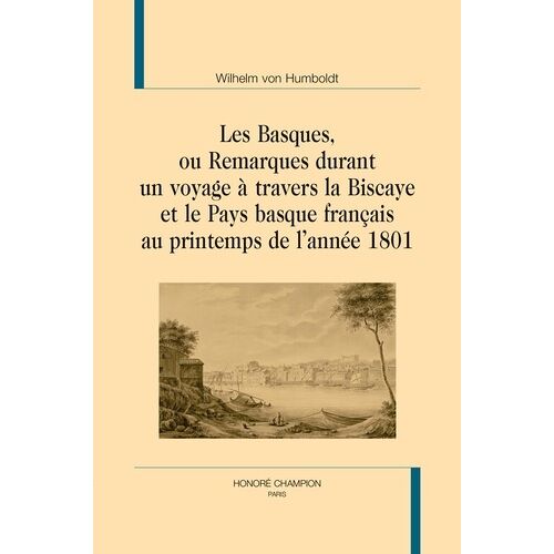 Les Basques, Ou Remarques Durant Un Voyage À Travers La Biscaye Et Le Pays Basque Français Au Printemps De L'année 1801