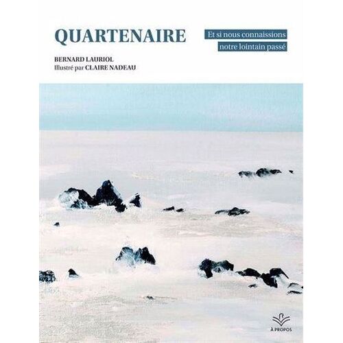 Quartenaire - Et Si Nous Connaissions Notre Lointain Passé