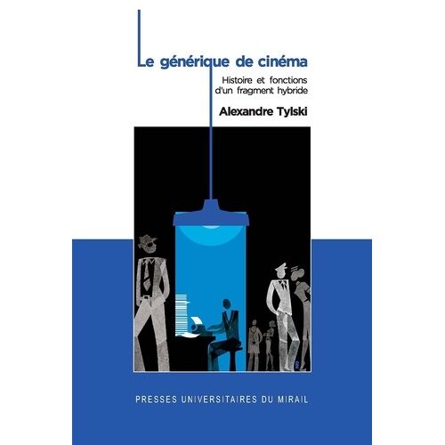 Le Générique De Cinéma - Histoire Et Fonctions D'un Fragment Hybride