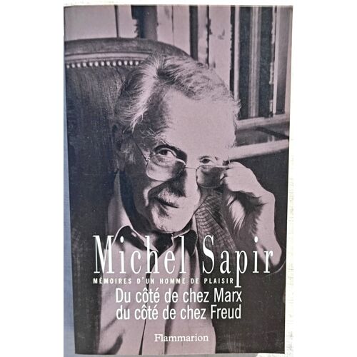 Michel Sapir, Du Côté De Chez Marx, Du Côté De Chez Freud : Mémoires D'Un Homme De Plaisir, Flammarion, 1998