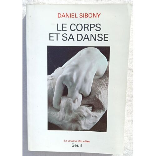 Daniel Sibony, Le Corps Et Sa Danse, Editions Du Seuil, Collection "La Couleur Des Idées", 1995