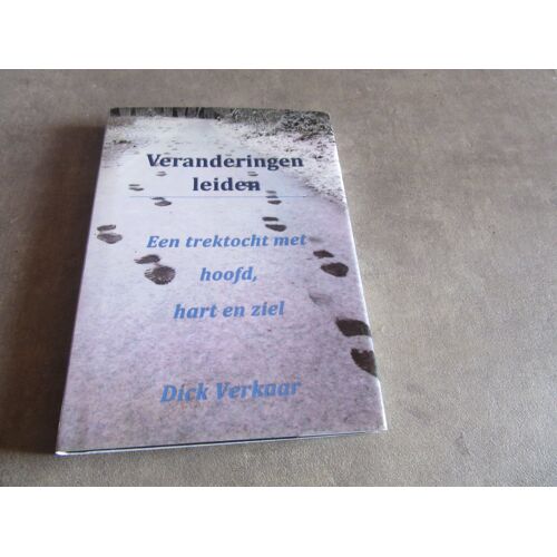 Veranderingen Leiden Een Trektocht Met Hoofd Hart En Ziel Dick Verkaar 2016 ( Neerlandais