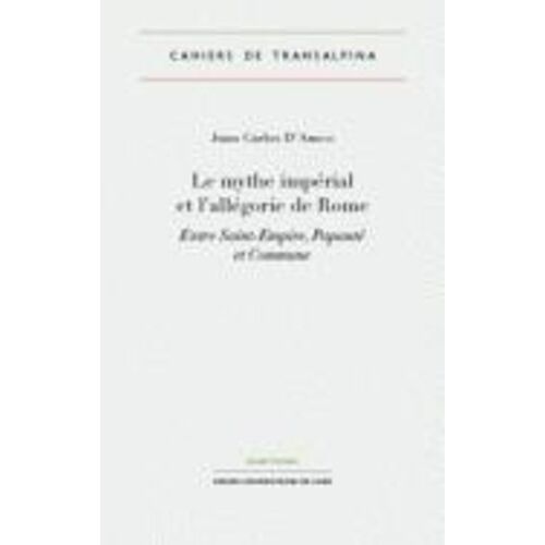 Le Mythe Impérial Et L'allégorie De Rome - Entre Saint-Empire, Papauté Et Commune