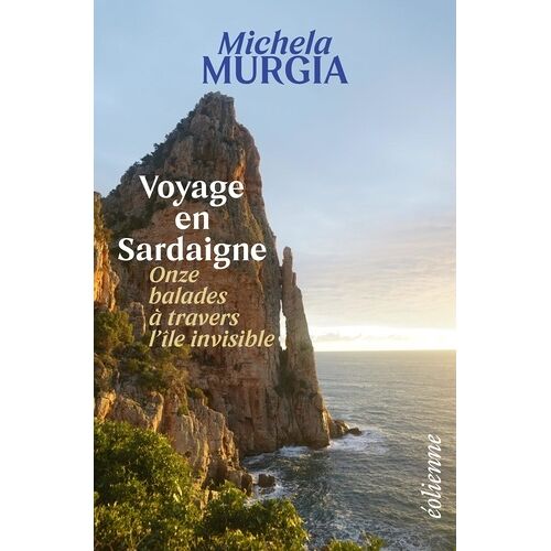 Voyage En Sardaigne - Onze Balades À Travers L?Île Invisible