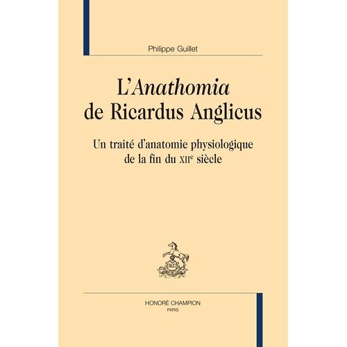 L'anathomia De Ricardus Anglicus - Un Traité D'anatomie Physiologique De La Fin Du Xiie Siècle