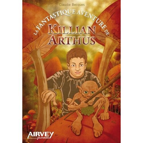 La Fantastique Aventure De Killian Arthus