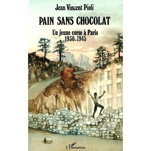 Pain Sans Chocolat - Un Enfant Corse À Paris 1930-1945 - 1930-1945