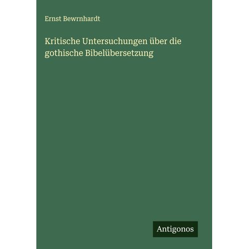 Kritische Untersuchungen Über Die Gothische Bibelübersetzung