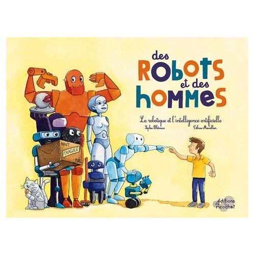 Des Robots Et Des Hommes - Robotique Et Intelligence Artificielle