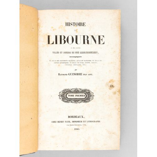 Histoire De Libourne Et Des Autres Villes Et Bourgs De Son Arrondissement (3 Tomes - Complet) [ Edition Originale ] Accompagnée De Celle Des Monument