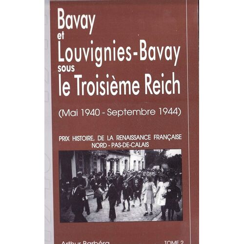 Bavay Et Louvignies-Bavay Sous Le Troisième Reich Tome 2