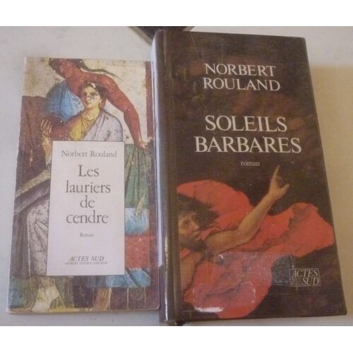 Norbert Rouland : Deux Romans Historiques Sur La Rome Antique : Les Lauriers De Cendre + Soleils Barbares (Actes Sud)