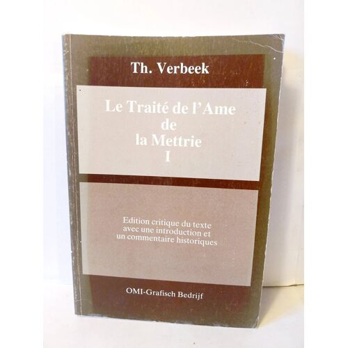 Th. Verbeek Le Traité De L'Ame De La Mettrie Tome 1 Edition Critique Du Texte ..
