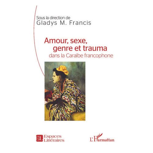 Amour, Sexe, Genre Et Trauma Dans La Caraïbe Francophone