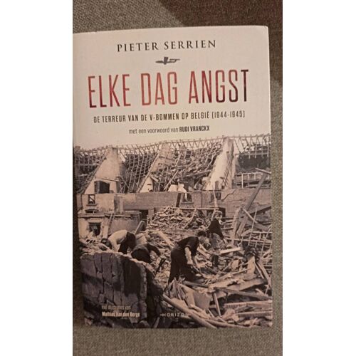 Elke Dag Angst. De Terreur Van V-Bommen Op België (1944-1945). Pieter Serrien