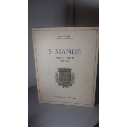 Saint Mande - Notre Ville ( 1075 - 1965 ).Maurice E. Giard - L . Colonel Pierre Lebeau .Préface De Jean Berteaud ..