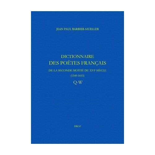 Dictionnaire Des Poètes Français De La Seconde Moitié Du Xvie Siècle (1549-1615)