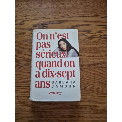 On N'Est Pas Sérieux Quand On A Dix-Sept Ans Barbara Samson