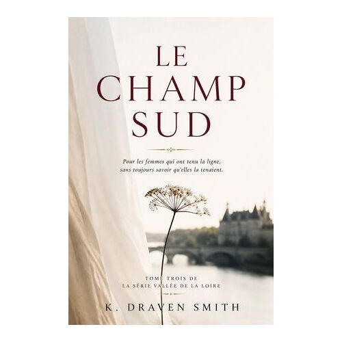 Le Champ Sud: Pour Les Femmes Qui Ont Tenu La Ligne, Sans Toujours Savoir Qu'elles La Tenaient