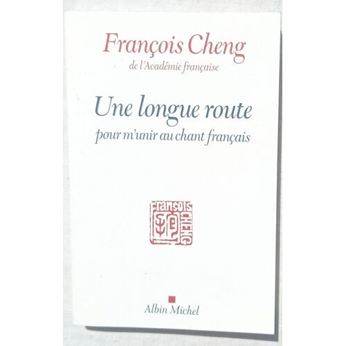 François Cheng, Une Longue Route Pour M'Unir Au Chant Français, Albin Michel, 2022