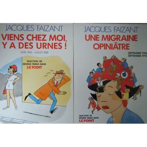 Jacques Faizant, 2 Livres : Viens Chez Moi, Y A Des Urnes! (1986 - 1988) ; Une Migraine Opiniâtre (1988 - 1990) - Sélections De Dessins Parus Dans Le Point