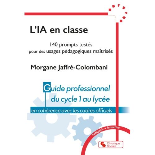 L'ia En Classe - 140 Prompts Testés Pour Des Usages Pédagogies Maîtrisés