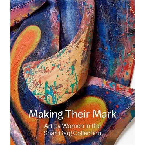 Making Their Mark - Art By Women In The Shah Garg Collection