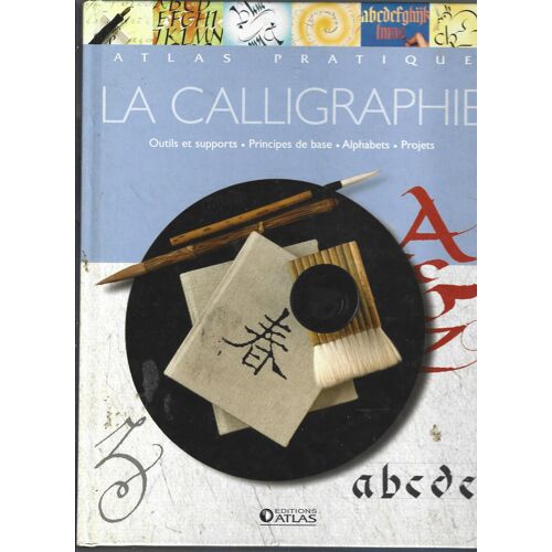 La Calligraphie - Atlas Pratique