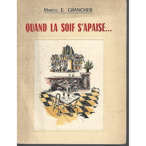 Marcel E. Grancher - Quand La Soif S' Apaise... Avec Envoi