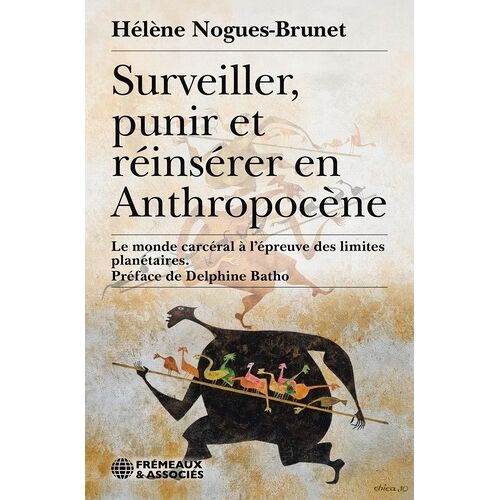 Surveiller, Punir Et Réinsérer En Anthropocène - Le Monde Carcéral À L'épreuve Des Limites Planétaires