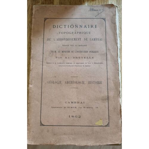 Dictionnaire Topographique De L’Arrondissement De Cambrai Par A. D. Bruxelles- Imprimerie De Simon 1862