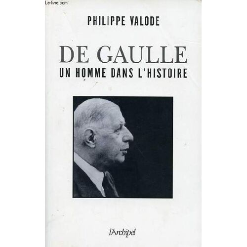 De Gaulle Un Homme Dans L Histoire (1890-1970).