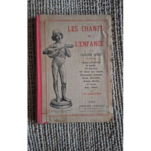 Les Chants De L Enfance Par Claude Augié - 100 Chants Avec Couplets/ 50 Exercices/16 Canons - Incluant 145 Gravures - Larousse 1934