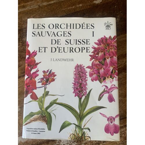 Les Orchidées Sauvages De Suisse Et D’Europe De J. Landwehr