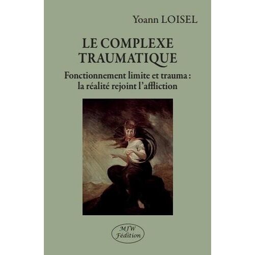 Le Complexe Traumatique - Fonctionnement Limite Et Trauma : La Réalité Rejoint L'affliction