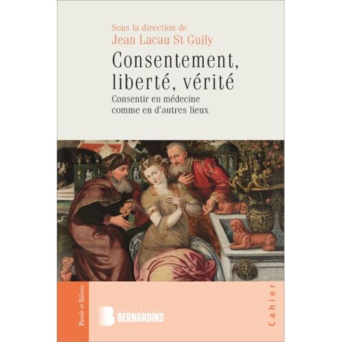 Consentement, Liberté, Vérité - Consentir En Médecine Comme En D'autres Lieux